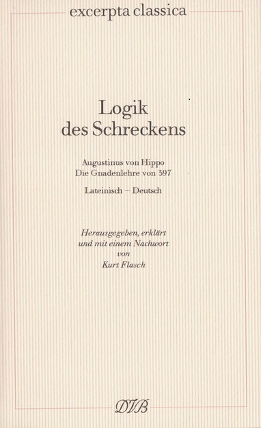 K. Flasch (Hg.): Logik des Schreckens. Augustinus von Hippo, De diuersis quaestionibus ad Simplicianum 1,2. Lateinisch-Deutsch