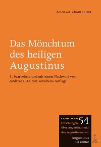 A. Zumkeller: Das Mönchtum des hl. Augustinus. 3., bearbeitete und mit einem Nachwort versehene Auflage von A.E.J. Grote, Würzburg 2018