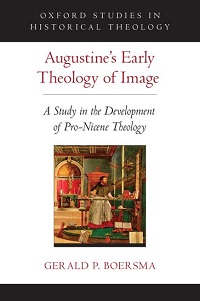 G.P. Boersma: Augustine's Early Theology of Image