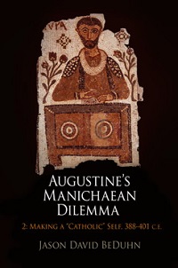 Jason BeDuhn: Augustines Manichaean Dilemma, Vol. 2