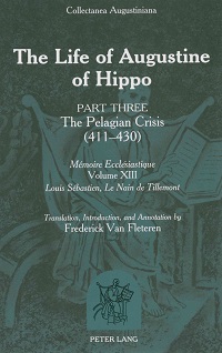 L.S. Le Nain de Tillemont: The Life of Augustine III. The Pelagian Crisis